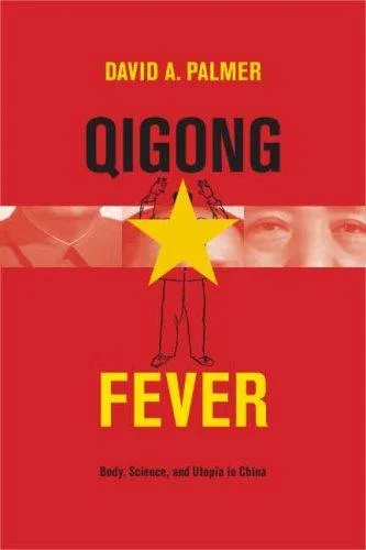 Cover of Qigong Fever: Body, Science, and Utopia in China by David A. Palmer