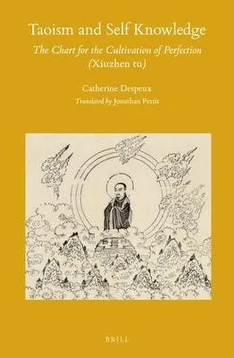 Cover of Taoism and Self Knowledge: The Chart for the Cultivation of Perfection (Xiuzhen tu) by Catherine Despeux, translated by Jonathan Pettit