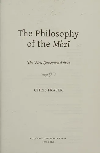 Cover of The Philosophy of the Mòzǐ: The First Consequentialists by Chris Fraser