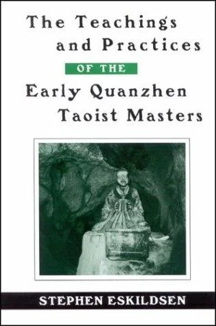 Cover of The Teachings and Practices of the Early Quanzhen Taoist Masters by Stephen Eskildsen